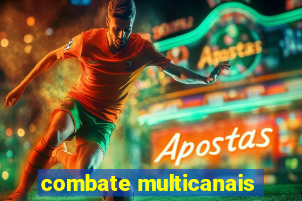 combate multicanais